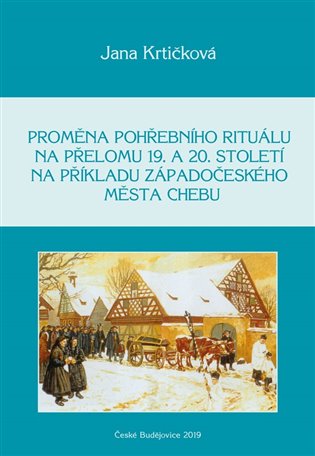 Proměna pohřebního rituálu na přelomu 19. a 20. století na příkladu západočeského města Chebu koupíte na Kosmas.cz