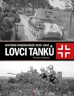 Lovci tanků. Historie Panzerjäger 1939-1942 koupíte na Kosmas.cz