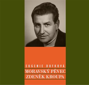 Moravský pěvec Zdeněk Kroupa - Eugenie Dufková