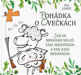 Pohádka o ovečkách - Jak se beránek Miloš stal medvědem a pak zase beránkem koupíte na Kosmas.cz