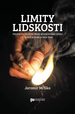 Limity lidskosti. Politika a sociální praxe kolektivního násilí v českých zemích 1944–1946 koupíte na Kosmas.cz
