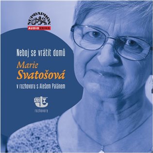Neboj se vrátit domů - Marie Svatošová v rozhovoru s Alešem Palánem - CD koupíte na Kosmas.cz