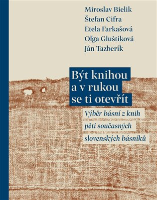 Být knihou a v rukou se ti otevřít - Výběr básní z knih pěti současných slovenských básníků koupíte na Kosmas.cz