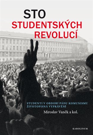 Sto studentských revolucí - kol., Miroslav Vaněk
