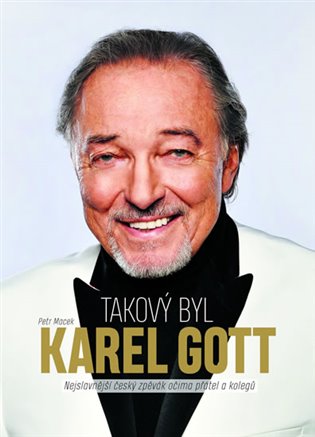 Takový byl Karel Gott. Nejslavnější český zpěvák očima přátel a kolegů koupíte na Kosmas.cz
