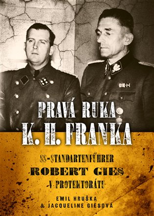 Pravá ruka K. H. Franka - SS-Standartenführer Robert Gies v protektorátu koupíte na Kosmas.cz