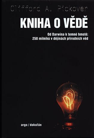 Kniha o vědě - Od Darwina k temné hmotě: 250 milníků v dějinách přírodních věd koupíte na Kosmas.cz