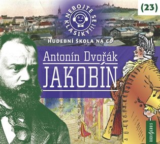 Nebojte se klasiky! 23 Antonín Dvořák Jakobín koupíte na Kosmas.cz