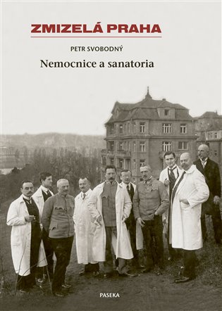 Zmizelá Praha - Nemocnice a Sanatoria koupíte na Kosmas.cz