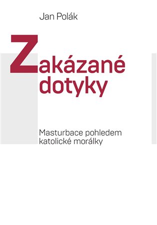 Zakázané dotyky - Masturbace pohledem katolické morálky koupíte na Kosmas.cz