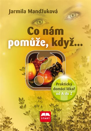 Co nám pomůže, když… - Praktický domácí lékař od A do Z