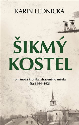 Šikmý kostel - Románová kronika ztraceného města, léta 1894-1921 koupíte na Kosmas.cz