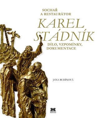 Sochař a restaurátor Karel Stádník - Dílo, vzpomínky, dokumentace koupíte na Kosmas.cz