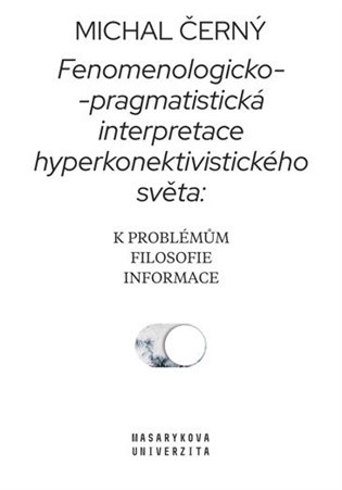 Fenomenologicko-pragmatistická interpretace hyperkonektivistického světa: k problémům filosofie informace koupíte na Kosmas.cz