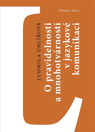 O pravidelnosti a mnohotvárnosti v jazykové komunikaci - Výbor z díla koupíte na Kosmas.cz