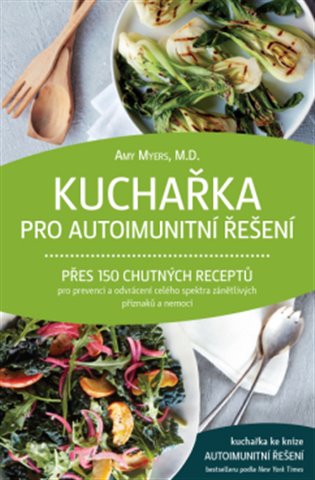 Kuchařka pro autoimunitní řešení - Přes 150 chutných receptů pro prevenci a odvrácení celého spektra zánětlivých příznaků a nemocí koupíte na Kosmas.cz