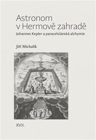Astronom v Hermově zahradě - Johannes Kepler a paracelsiánská alchymie koupíte na Kosmas.cz