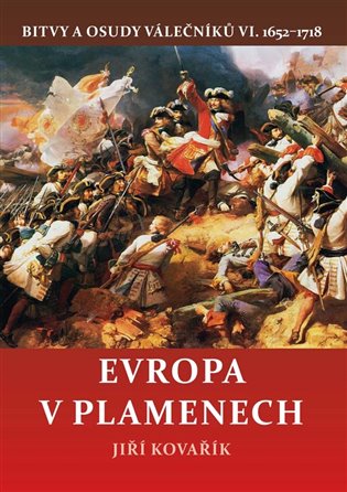 Evropa v plamenech - Bitvy a osudy válečníků VI. 1652-1718 koupíte na Kosmas.cz