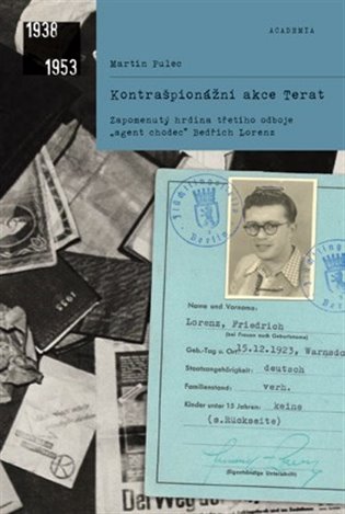 Kontrašpionážní akce Terat - Zapomenutý hrdina třetího odboje, „agent chodec“ Bedřich Lorenz koupíte na Kosmas.cz