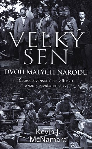 Velký sen dvou malých národů - Československé legie v Rusku a vznik první republiky koupíte na Kosmas.cz