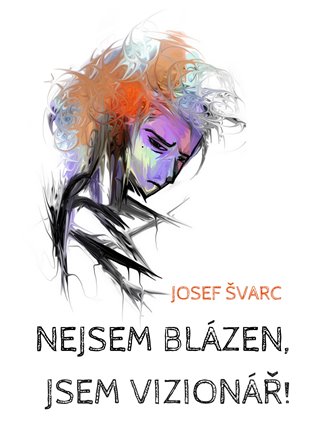 Nejsem blázen, jsem vizionář
