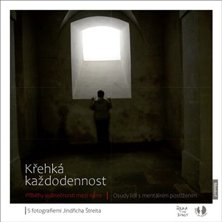 Křehká každodennost - Příběhy jedinečnosti mezi námi / Osudy lidí s mentálním postižením koupíte na Kosmas.cz
