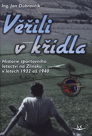 Věřili v křídla - Historie sportovního letectví na Zlínsku v letech 1932 až 1940 (Defekt) koupíte na Kosmas.cz