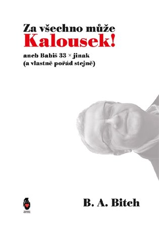 Za všechno může Kalousek! aneb Babiš 33x jinak (a vlastně pořád stejně) koupíte na Kosmas.cz