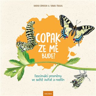 Copak ze mě bude? - Fascinující proměny ve světě zvířat a rostlin koupíte na Kosmas.cz
