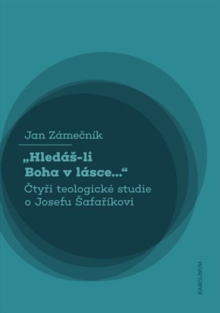 Hledáš-li Boha v lásce... Čtyři teologické studie o Josefu Šafaříkovi koupíte na Kosmas.cz