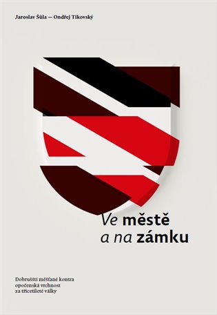 Ve městě a na zámku - Dobrušští měšťané kontra opočenská vrchnost za třicetileté války koupíte na Kosmas.cz
