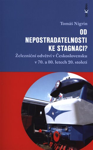 Od nepostradatelnosti ke stagnaci? - Železniční odvětví v Československu v 70. a 80. letech 20. století koupíte na Kosmas.cz