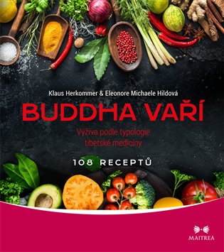 Buddha vaří - Výživa podle typologie tibetské medicíny, 108 receptů koupíte na Kosmas.cz