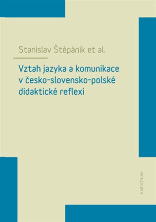 Kniha Vztah jazyka a komunikace v česko-slovensko-polské didaktické reflexi [E-kniha]