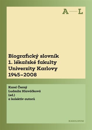 Kniha Biografický slovník 1. lékařské fakulty Univerzity Karlovy 1945–2008. 1. svazek A–L. [E-kniha]