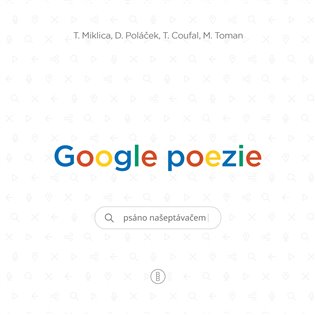 Google poezie - Tomáš Miklica, Daniel Poláček, Tomáš Coufal, Martin Toman