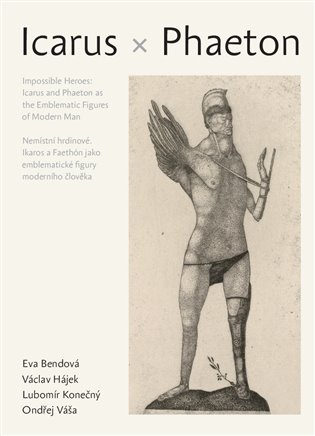 Nemístní hrdinové: Ikaros a Faethón jako emblematické figury moderního člověka / Icarus and Phaeton as the Emblematic Figures of Modern Man koupíte na Kosmas.cz