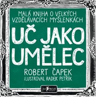 Uč jako umělec - Malá kniha o velkých vzdělávacích myšlenkách koupíte na Kosmas.cz