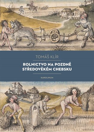 Rolnictvo na pozdně středověkém Chebsku - Sociální mobilita, migrace a procesy pustnutí koupíte na Kosmas.cz