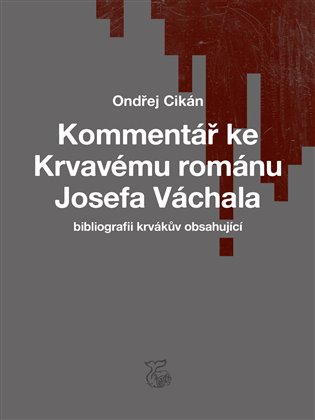 Kommentář ke Krvavému románu Josefa Váchala (bibliografii krvákův obsahující) koupíte na Kosmas.cz