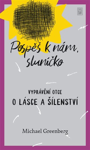 Pospěš k nám, sluníčko - Vyprávění otce o lásce a šílenství koupíte na Kosmas.cz