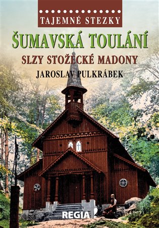 Tajemné stezky - Šumavská toulání, slzy stožecké Madony koupíte na Kosmas.cz