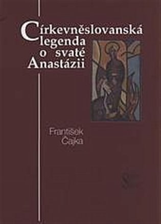 Církevněslovanská legenda o svaté Anastázii koupíte na Kosmas.cz