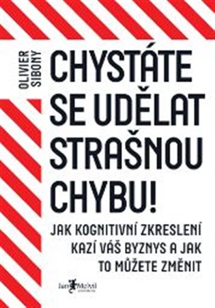 Chystáte se udělat strašnou chybu! - Jak kognitivní zkreslení kazí váš byznys a jak to můžete změnit koupíte na Kosmas.cz