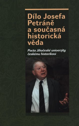 Dílo Josefa Petráně a současná historická věda - Pocta Jihočeské univerzity českému historikovi koupíte na Kosmas.cz