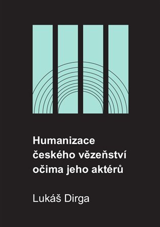 Humanizace českého vězeňství očima jeho aktérů koupíte na Kosmas.cz