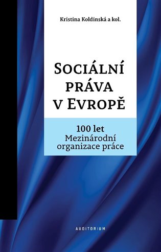 Sociální práva v Evropě - 100 let Mezinárodní organizace práce MOP koupíte na Kosmas.cz