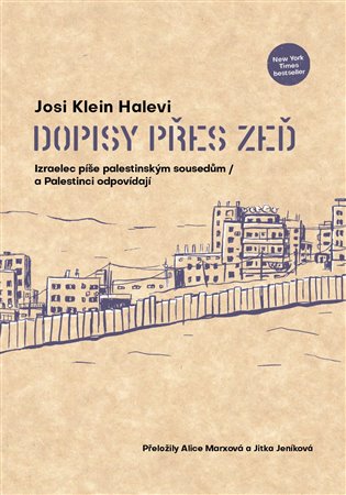 Dopisy přes zeď - Izraelec píše palestinským sousedům / a Palestinci odpovídají koupíte na Kosmas.cz