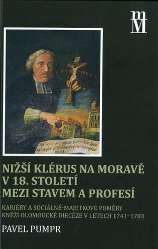 Nižší klérus na Moravě v 18. století mezi stavem a profesí koupíte na Kosmas.cz