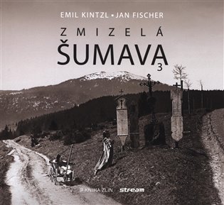 Zmizelá Šumava 3 koupíte na Kosmas.cz
